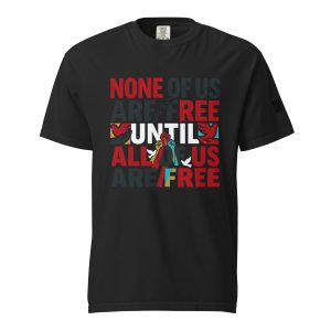 None Of Us Are Free T-shirt